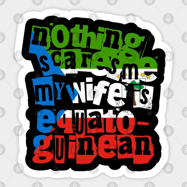 Equatorial Guinea Nothing Scares Me My Wife Is Equatoguinean Sticker by Yesteeyear